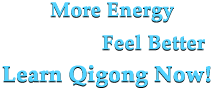 More Energy - Learn Qigong Now!